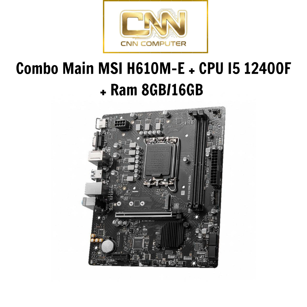 Combo Main MSI H610M-E + CPU I5 12400F + Ram 8GB/16GB Bus 3200Mhz Bảo Hành 36 Tháng