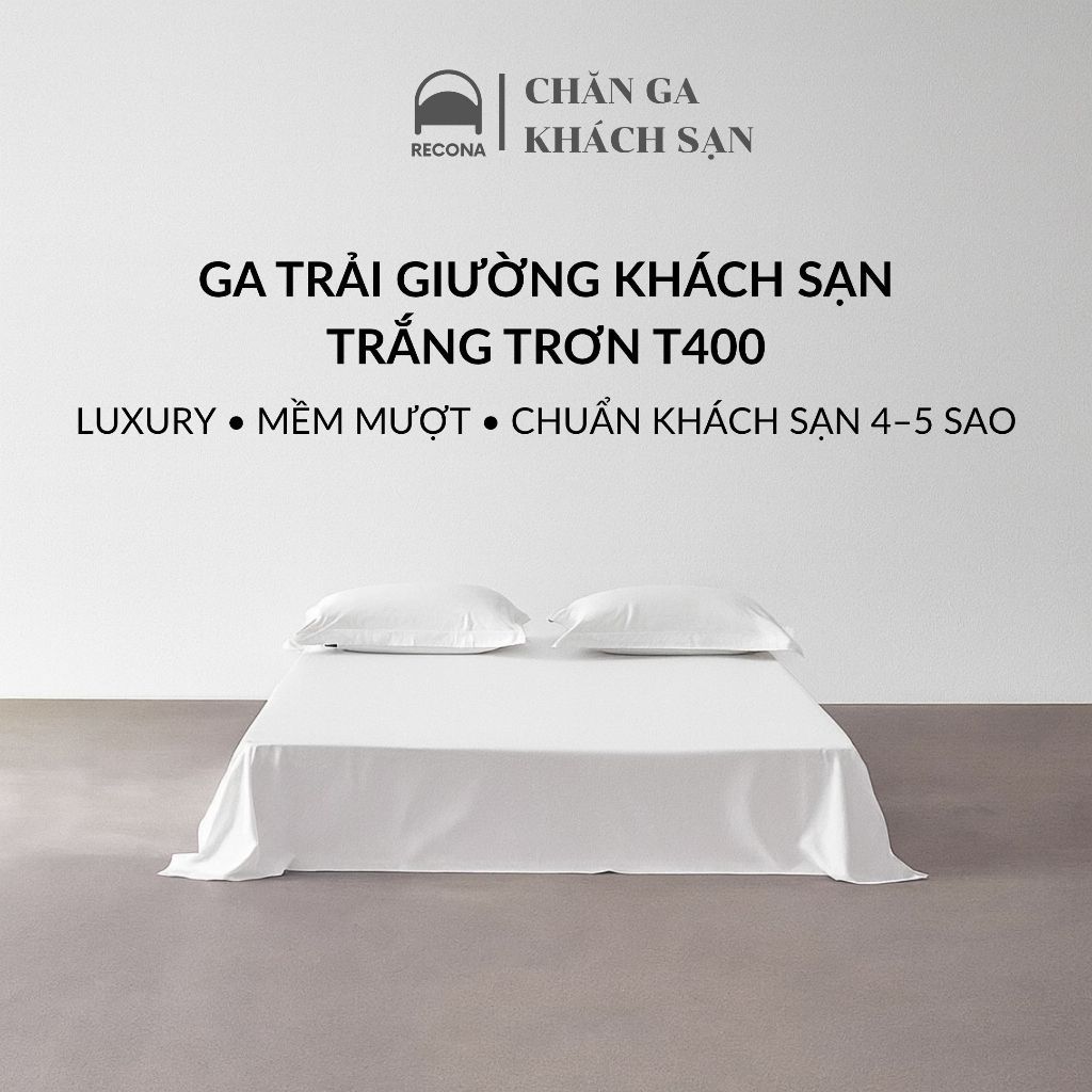 Ga Trải Giường Khách Sạn RECONA Trắng Trơn T400 100% Cotton, Hotel Resort KS
