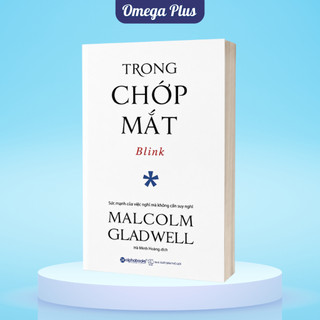 Sách Blink: Trong Chớp Mắt - Sức Mạnh Của Những Quyết Định Đưa Ra Trong Chớp Mắt (Malcolm Gladwell)