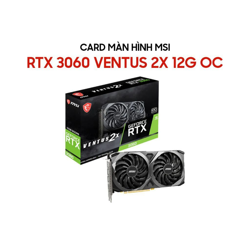 Card màn hình MSI GeForce RTX 3060 VENTUS 2X 12GB OC GDDR6