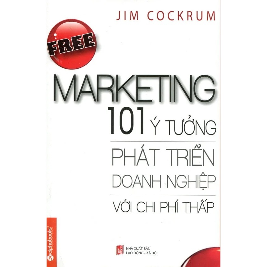 Sách Free Marketing – 101 Ý Tưởng Phát Triển Doanh Nghiệp Với Chi Phí Thấp