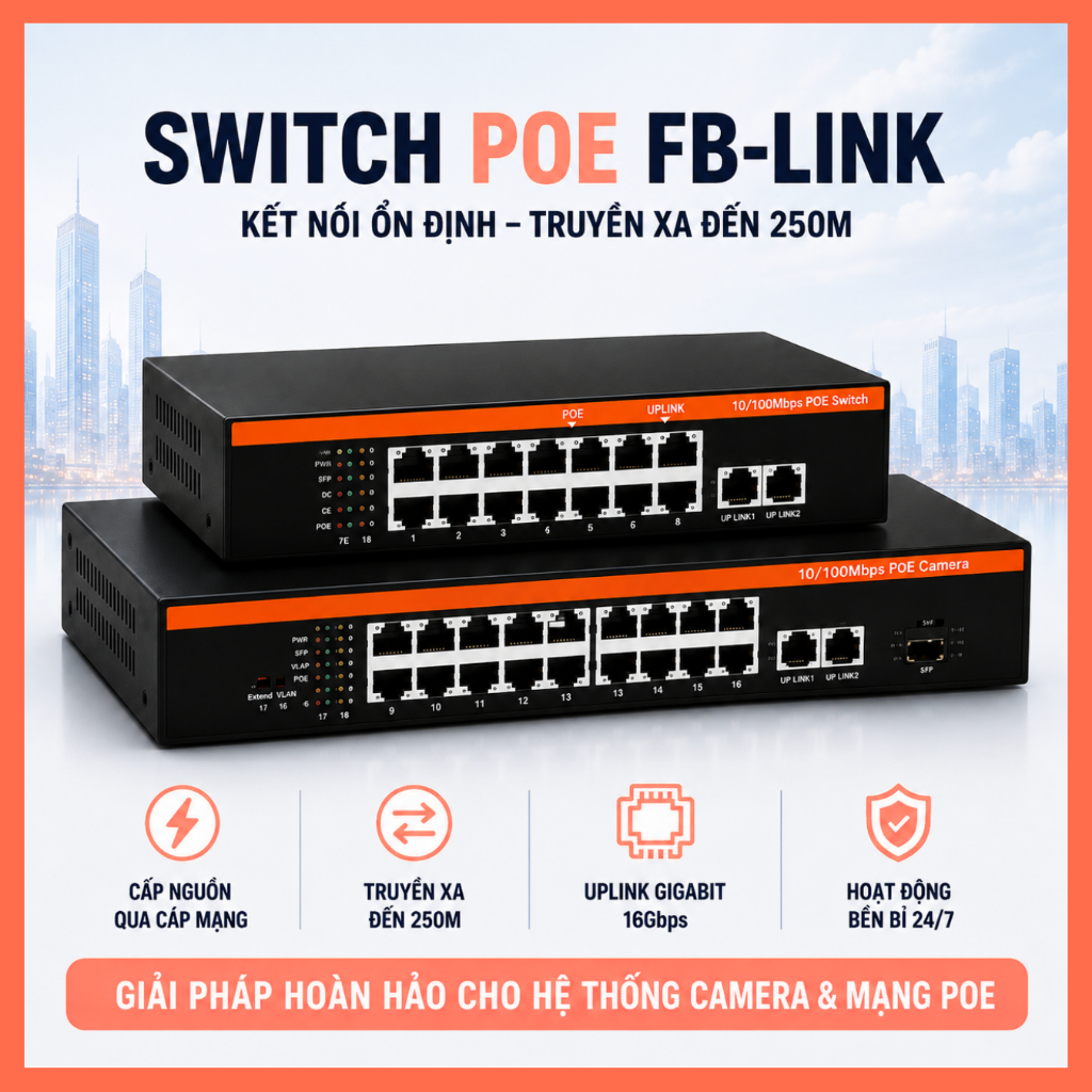 Switch PoE FB 8 Port/16 Port – Uplink 100Mbps/1000Mbps – Cấp Nguồn Camera Giám Sát – Truyền Xa 250m