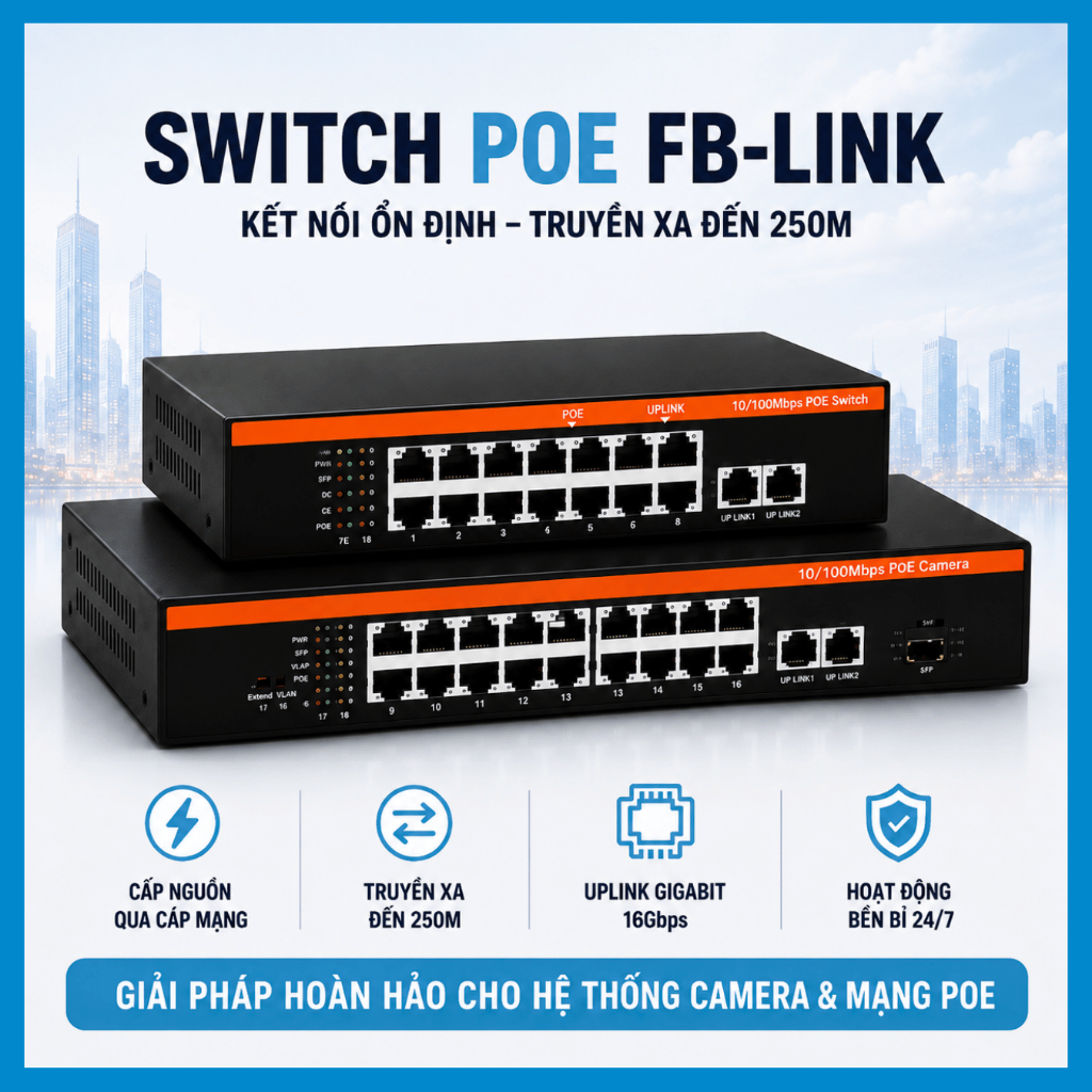 Switch PoE FB 8 Port/16 Port – Uplink 100Mbps/1000Mbps – Cấp Nguồn Camera Giám Sát – Truyền Xa 250m