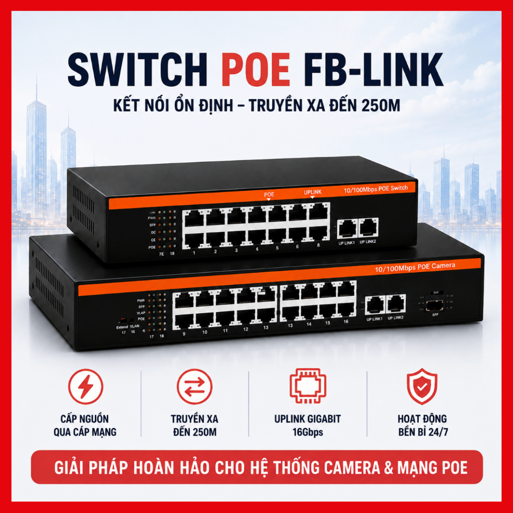 Switch PoE FB 8 Port/16 Port – Uplink 100Mbps/1000Mbps – Cấp Nguồn Camera Giám Sát – Truyền Xa 250m