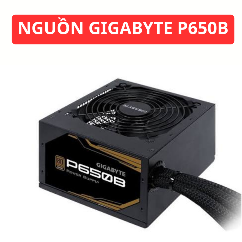 Nguồn máy tính GIGABYTE P650B 650W 80 PLUS - hàng đã qua sử dụng còn mới đẹp