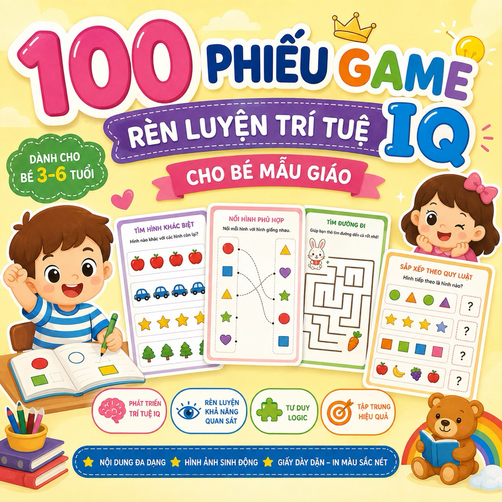 100 PHIẾU GAME RÈN LUYỆN TRÍ TUỆ IQ CHO BÉ MẪU GIÁO