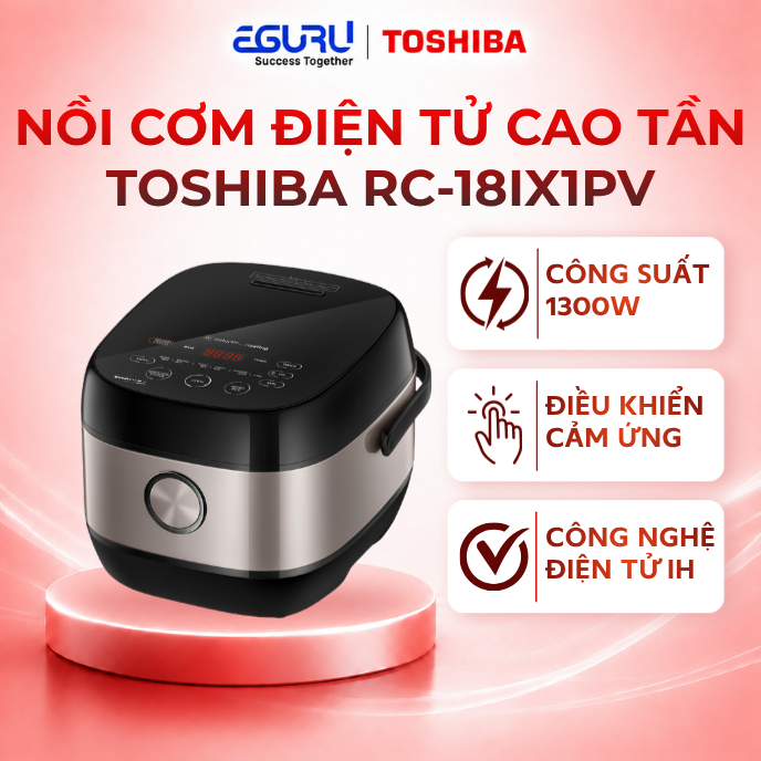 Nồi Cơm Điện Tử Cao Tần Toshiba RC-10IX1PV / RC-18IX1PV  RC-10IP1PV / RC-18IP1PV - Bảo Hành 12 Tháng