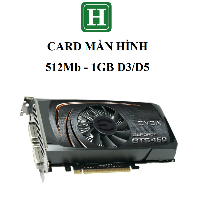 Card màn hình EVGA Geforce GTS450 , GTS250 - 512MB, 1GB DDR5 128bit, hàng tháo máy BH 3 tháng