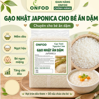 Gạo Nhật Japonica ăn dặm cho bé ONFOD 1KG nấu cháo nấu cơm cho bé từ 6 tháng