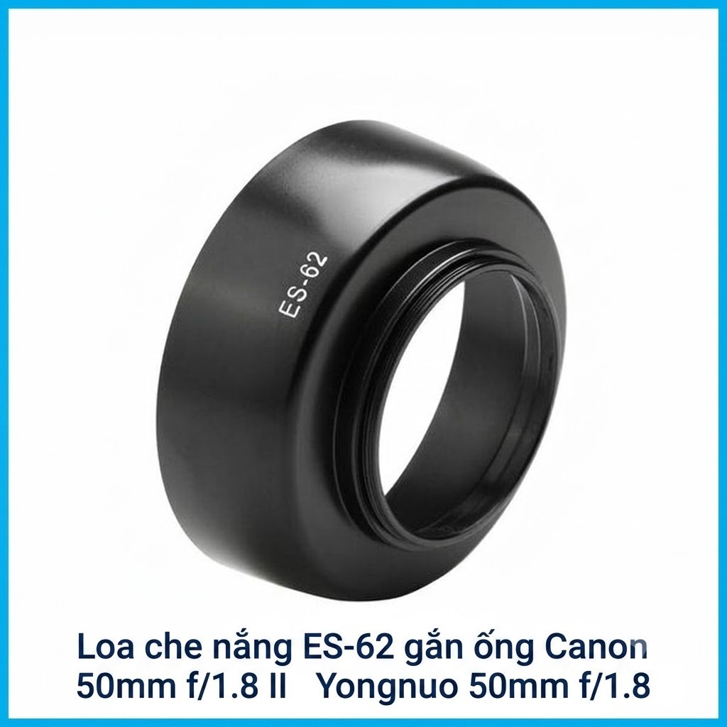 loa che nắng ES-62 cho canon 50 f 1.8II, Yongnuo 50 f 1.8 for canon
