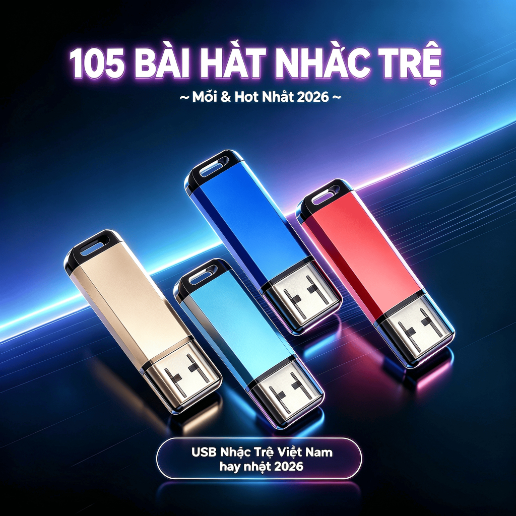 USB Nhạc Trẻ 2026 Cho Ô Tô, 105 Bài Hot Nhất Sẵn USB 4GB, Tương Thích Speaker TV Máy Tính