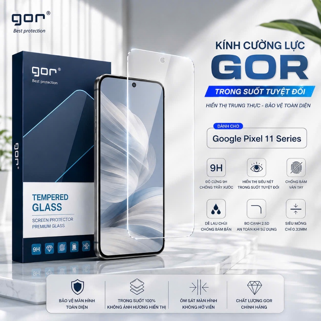 Kính cường lực GOR GooglePixel 11 PRO XL/ 11/ 11 PRO/ 11 PRO FOLD Pixel 10A/ 10/ 10 PRO/ 10 PRO XL/ 