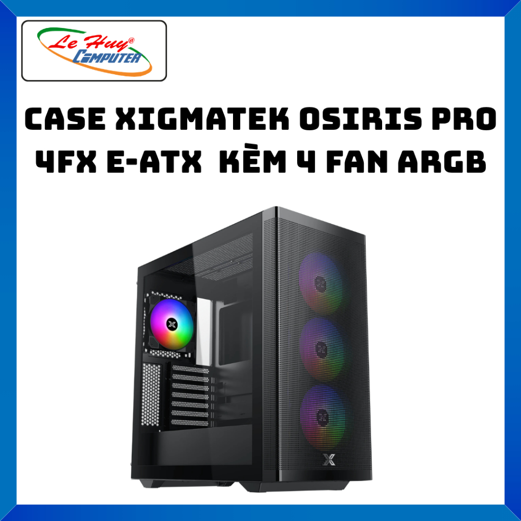 Case Xigmatek Osiris Pro 4FX E-ATX Kèm 4 fan ARGB - Hàng Chính Hãng