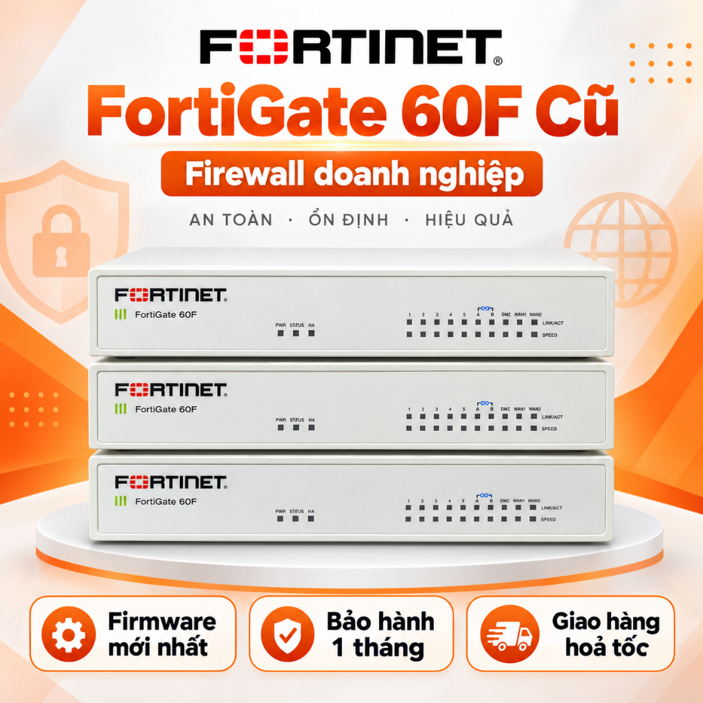 THIẾT BỊ TƯỞNG LỬA FORTIGATE 60F CŨ – FIREWALL FORTINET CHO DOANH NGHIỆP -  Kèm nguồn zin