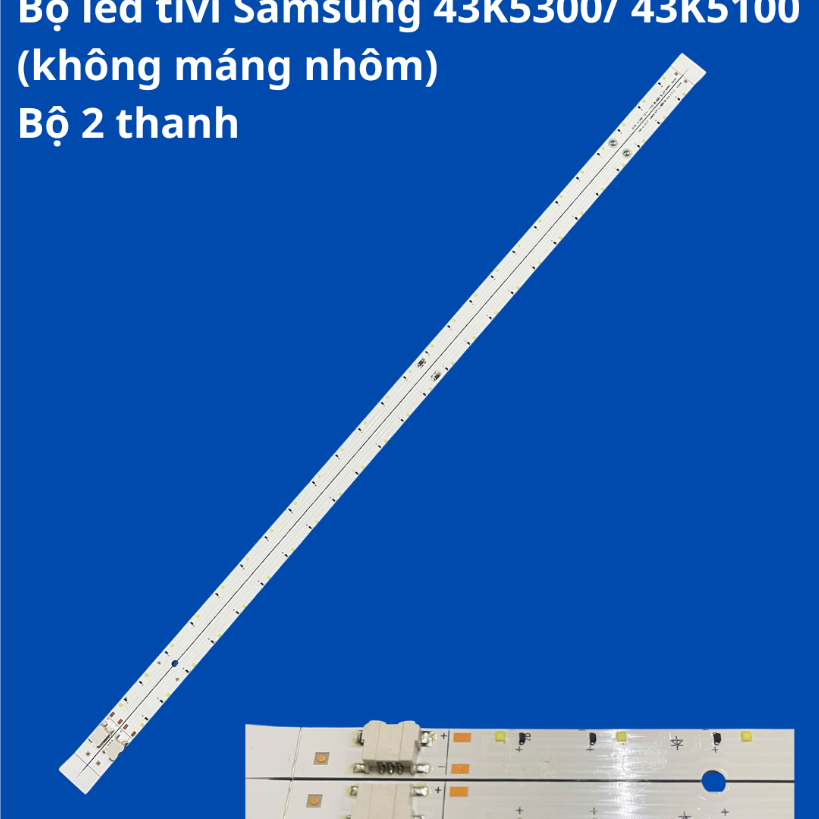 Bộ LED tivi SAMSUNG 43k5300 43K5100 ( không máng) – bộ 2 thanh