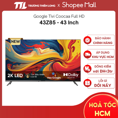 43Z85 | 32Z85 - Google Tivi COOCAA Full HD 32 Inch | 43 Inch Z85 [TOÀN QUỐC]