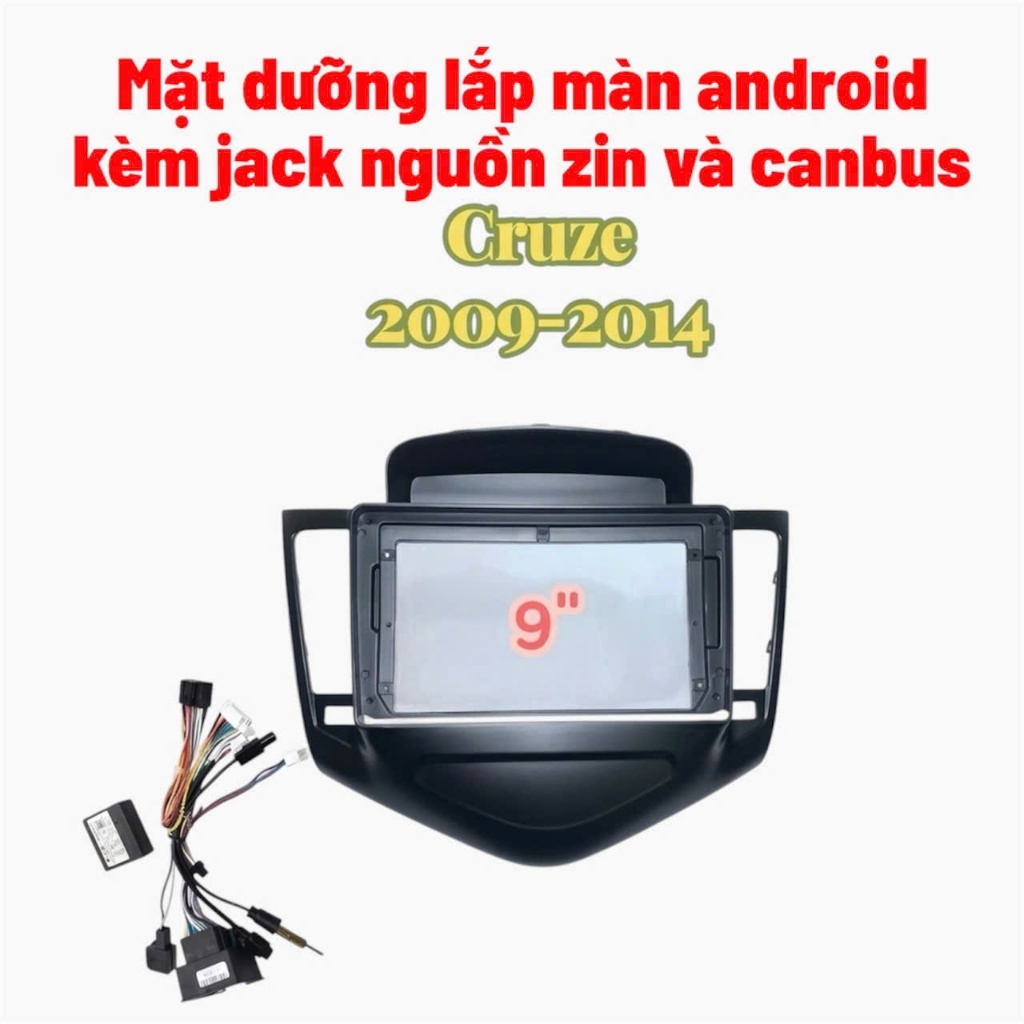 Mặt dưỡng Cruze + Laceti 2009 - 2014, 9 inch kèm canbus và jack zin ?/