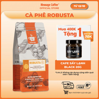 Cà phê Robusta nguyên chất rang mộc 100% vị truyền thống đậm đà thơm nồng cafe pha phin ngon gói 500gr từ Message Coffee