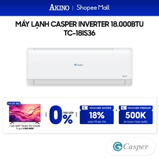 TC-18IS36 I Máy Lạnh Casper Inverter Tiết Kiệm Điện 18.000BTU/2.0HP/2Ngựa Model 2024