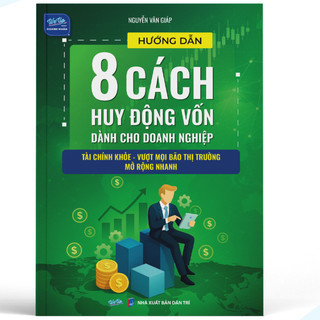 Sách - Hướng Dẫn 8 Cách Huy Động Vốn Dành Cho Doanh Nghiệp