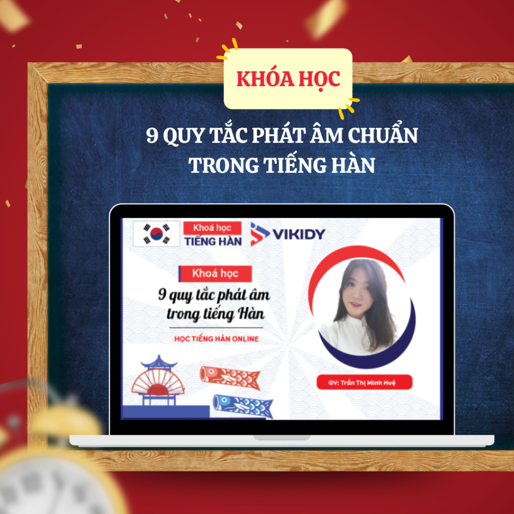  Khóa học 9 quy tắc phát âm chuẩn trong tiếng Hàn - Nhắn cho shop để lấy mã 