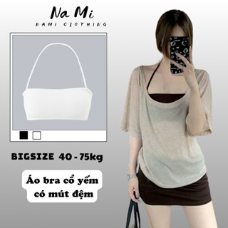  Áo Bra Cổ Yếm Nữ Có Đệm Mút  Nami 100% Cotton Mềm Mịn BigSize Áo Quây 2 Dây Mảnh Dáng Ôm 480 