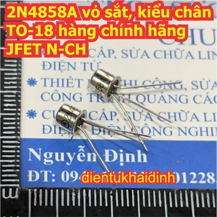2N4858A 2N4858 4858 vỏ sắt, kiểu chân TO-18 hàng chính hãng JFET N-CH kênh N kde4366