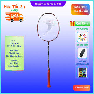  【Tặng áo CH 350k  Vợt cầu lông Flypower Tornado 800 chính hãng tặng kèm cuốn cán và bao nhung chính hãng 