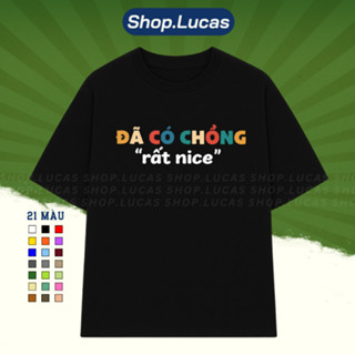 Áo Thun In Chữ Meme ĐÃ CÓ CHỒNG RẤT NICE Hài Hước Nam Nữ Unisex Cổ Tròn Cotton Shoplucas Local Brand Lagomie