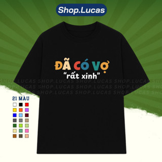 Áo Thun In Chữ ĐÃ CÓ VỢ RẤT XINH Nam Nữ Unisex Hài Hước Cổ Tròn Chất Cotton Shoplucas Local Brand Lagomie