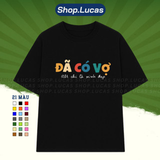 Áo Thun In Chữ Meme ĐÃ CÓ VỢ RẤT CHI LÀ XINH ĐẸP Hài Hước Nam Nữ Unisex Cổ Tròn Cotton Shoplucas Local Brand Lagomie