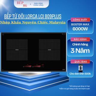  Bếp từ đôi LORCA 809plus | Linh kiện ẺGO + Kính  ĐỨC | Nhập khẩu Malaysia | Bảo hành 3 năm 