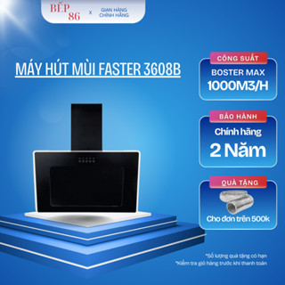 Máy hút FASTER 3608B | Hút êm, động cơ siêu khỏe | Bảo hành chính hãng 2 năm | Hút mùi kính vát