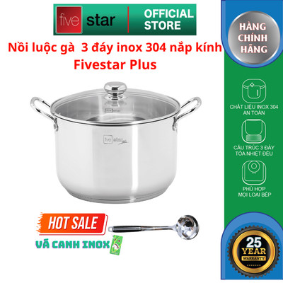 Nồi luộc gà 3 đáy inox 304 cao cấp Fivestar Plus nắp kính size 28cm | 30cm , dùng được mọi bếp , tặng 1 vá canh