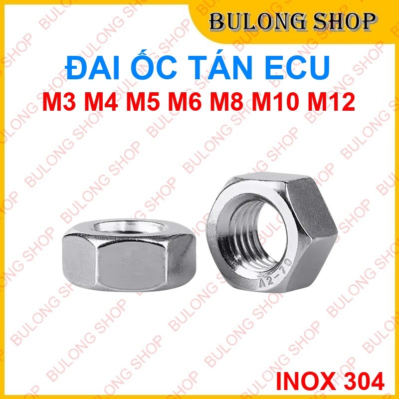 Đai Ốc Lục Giác Inox 304 - Tán Ecu Dùng Cho Máy Móc, Xe Cộ - Ren Chuẩn, Bền Đẹp - Đủ Size M3-M12