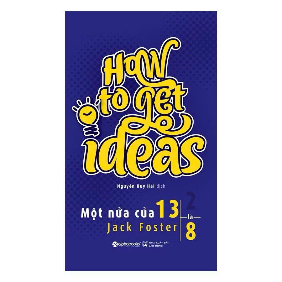 Sách - Một Nửa Của 13 Là 8 - How To Get Ideas - Alpha