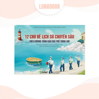 Lịch sử 12 chương trình mới: Sách - 12 Chủ Đề Lịch Sử Chuyên Sâu, Ôn thi ĐGNL, THPTQG
