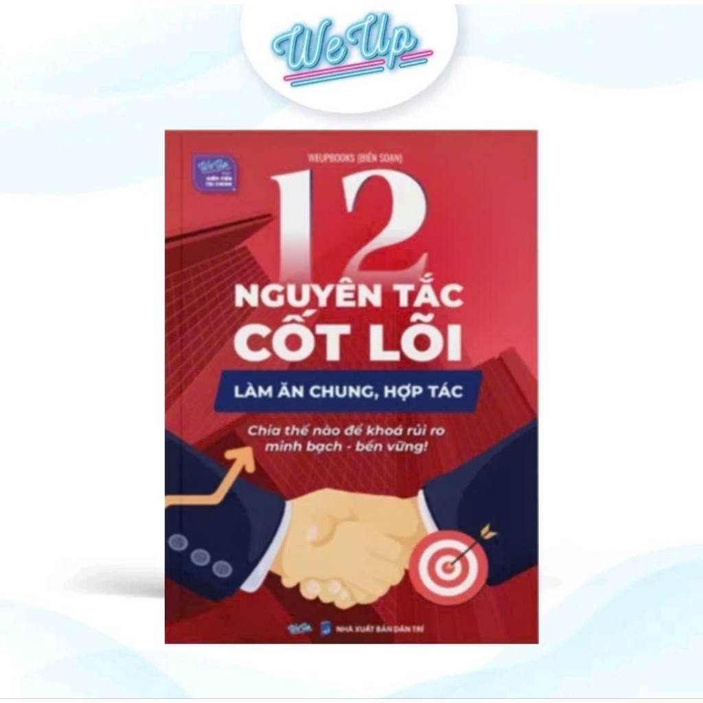 12 Nguyên Tắc Cốt Lõi Làm Ăn Chung, Hợp Tác Chia Thế Nào Để Khóa Rủi Ro Minh Bạch Bền Vững