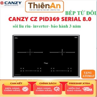 Bếp Từ Đôi CANZY CZ- PID369 Serial 8.0 - 2025, Bảo Hành 3 Năm