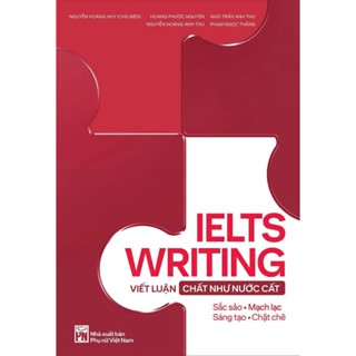 Sách - IELTS WRITING: Viết luận “chất như nước cất” - Tác giả Nguyễn Hoàng Huy