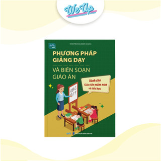 Sách - Phương pháp giảng dạy và biên soạn giáo án, dành cho giáo viên mầm non và tiểu học (Weupbooks)
