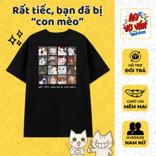 Áo Vớ Vẩn Bạn Đã Bị Con Mèo, Meme hài, Áo thun text vui cute dễ thương - Premium Overisze Cotton 4 chiều Nam Nữ