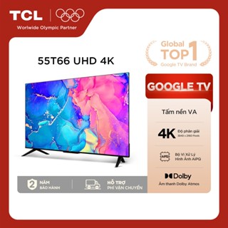 【UHD 4K 55inch, Smart Google TV TCL 55T66, Tấm nền VA,Tần số quét 60Hz, Dolby Atmos