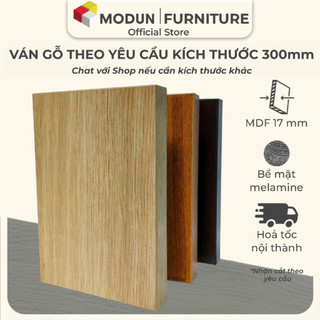  Tấm ván lẻ MODUN mvl300  300mm  gỗ công nghiệp mdf dày 17mm không cong vênh nhiều kích thước đã dán cạnh 