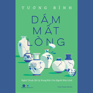 Sách Dám Mất Lòng (Tương Bình) - Nhã Nam