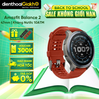  Đồng Hồ Thông Minh Amazfit Balance 2 | Định Vị GPS Tải Bản Đồ Kháng Nước Chuyên Nghiệp 10ATM - Chính Hãng 