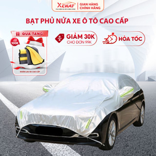 Bạt trùm nửa xe ô tô cao cấp XCHAT , chống nóng , chống xước , phù hợp tất cả dòng xe , bảo hành 12 tháng
