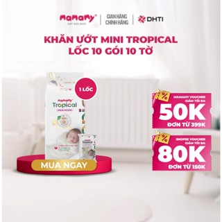 Khăn ướt cao cấp cho bé Mamamy Tropical lốc 10 gói mini 10 tờ 100% sợi tự nhiên và rayon ngừa hăm, mềm dai sạch cực