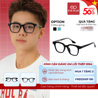 Gọng Kính Cận Nam Nữ GM Eye Plus 9104 – Gọng Nhựa Lõi Thép Bền Bỉ Dáng Tròn Vuông Unisex Trẻ Trung