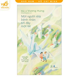 Sách - Mời người nhà bệnh nhân tới đây một lát: Những điều cần biết khi người thân mắc ung thư (Nhã Nam HCM)
